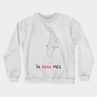 in pana mea Crewneck Sweatshirt